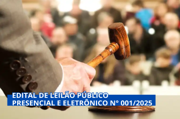 EDITAL DE LEILÃO PÚBLICO PRESENCIAL E ELETRÔNICO N° 001/2025 