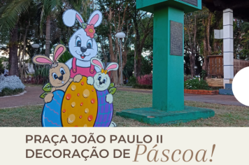 DECORAÇÃO DE PÁSCOA NA PRAÇA SÃO JOÃO PAULO II