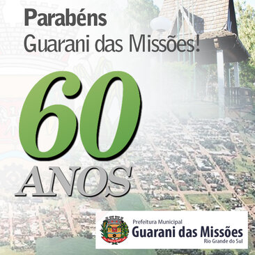 Guarani das Missões Completa Seus 60 Anos de Emancipação Político-Administrativa