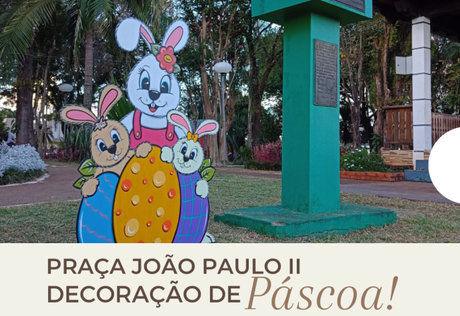 DECORAÇÃO DE PÁSCOA NA PRAÇA SÃO JOÃO PAULO II